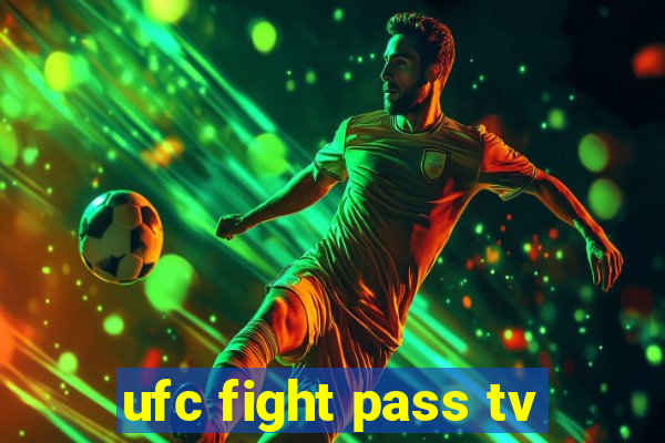 ufc fight pass tv